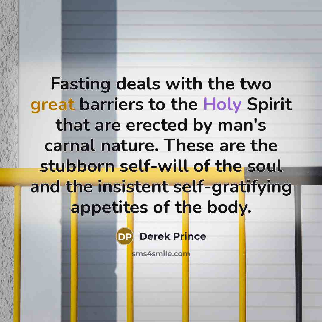 “Fasting deals with the two great barriers to the Holy…” quote by Derek Prince
