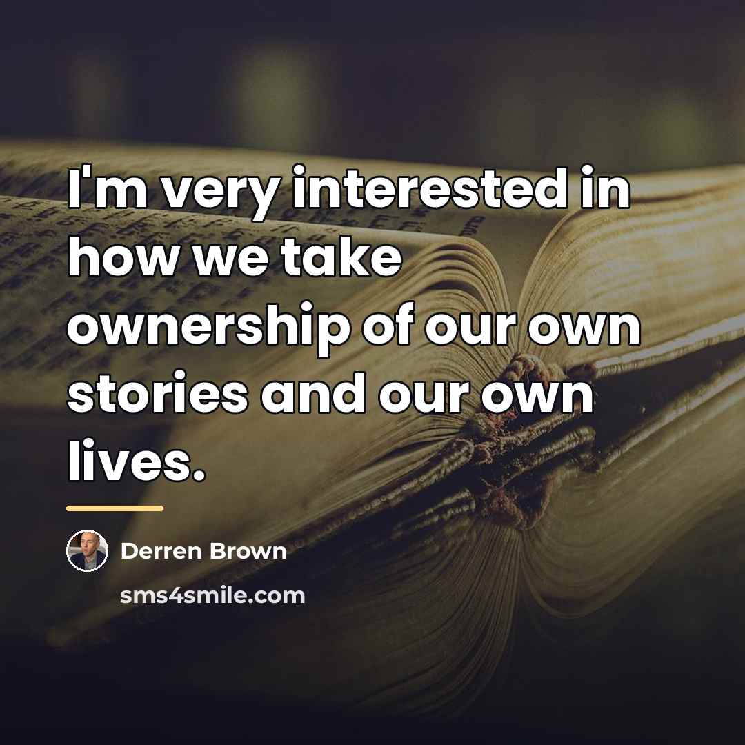 “I'm very interested in how we take ownership of our…” quote by Derren Brown