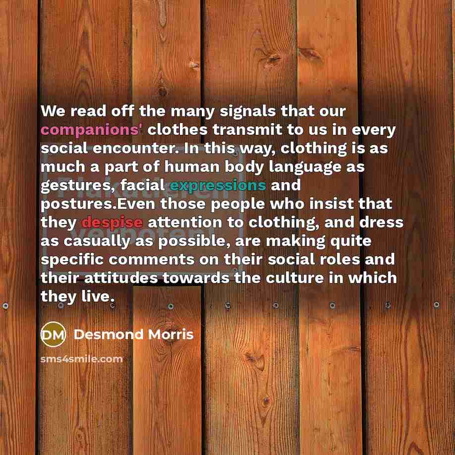 “We read off the many signals that our companions' clothes…” quote by Desmond Morris