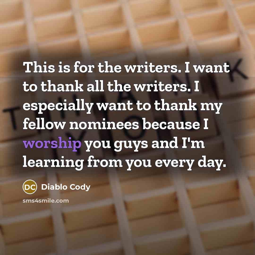 “This is for the writers. I want to thank all…” quote by Diablo Cody