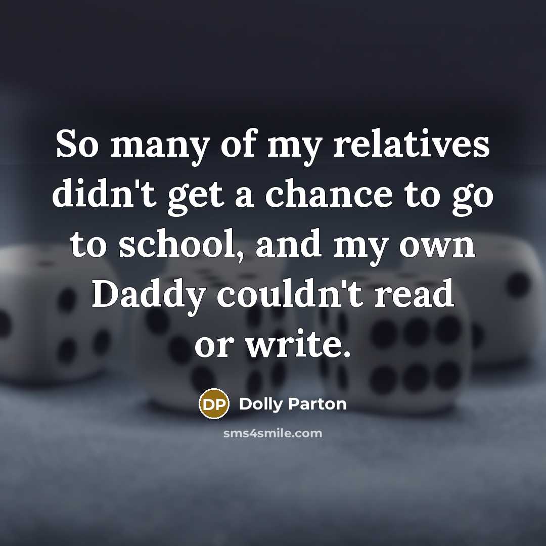 “So many of my relatives didn't get a chance to…” quote by Dolly Parton