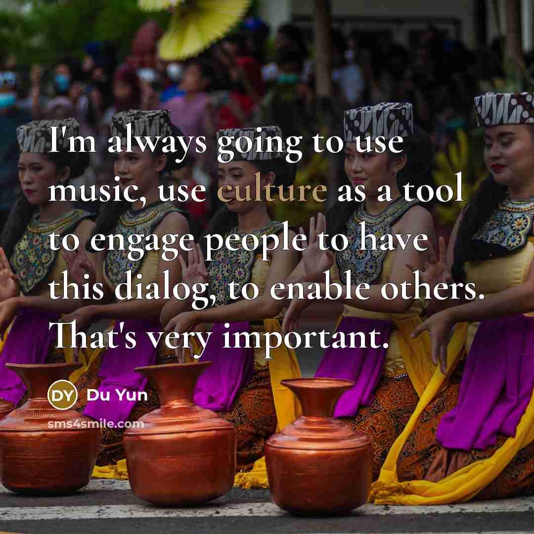 “I'm always going to use music, use culture as a…” quote by Du Yun