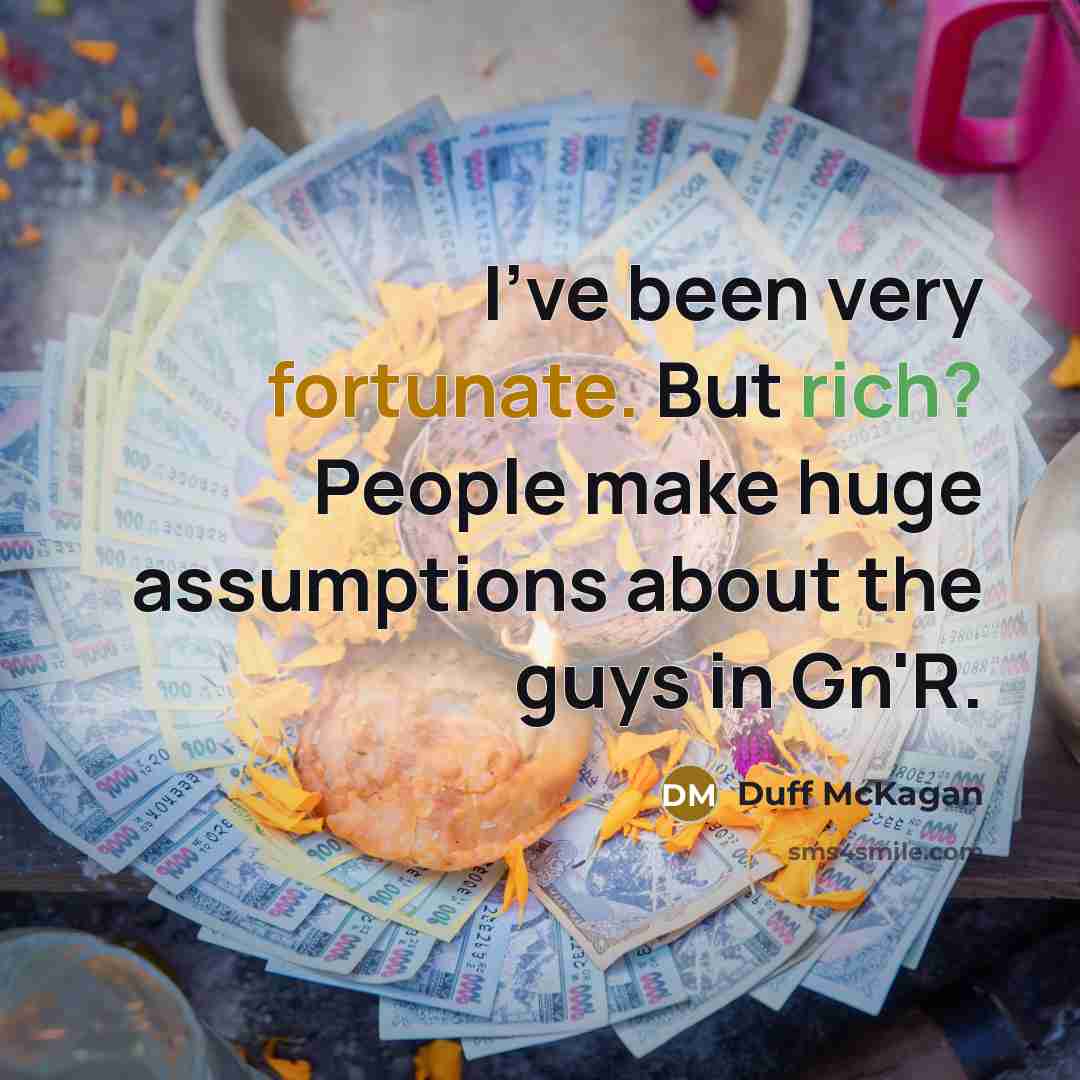 “I've been very fortunate. But rich? People make huge assumptions…” quote by Duff McKagan