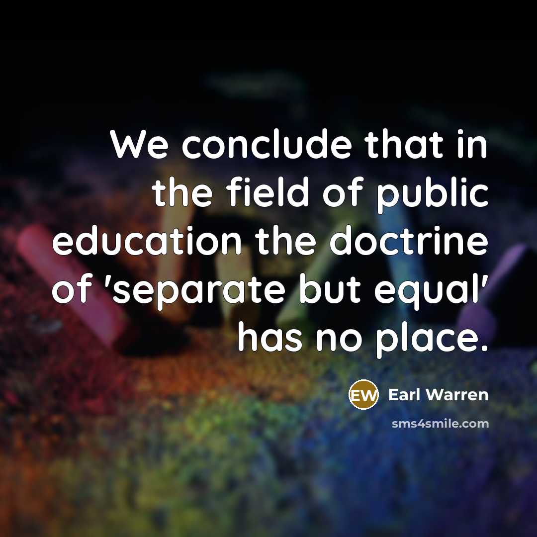 “We conclude that in the field of public education the…” quote by Earl Warren