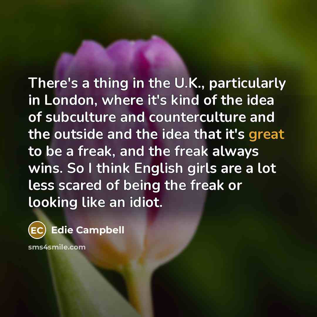 “There's a thing in the U.K., particularly in London, where…” quote by Edie Campbell