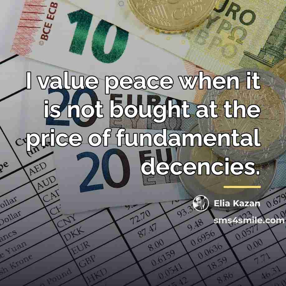 “I value peace when it is not bought at the…” quote by Elia Kazan
