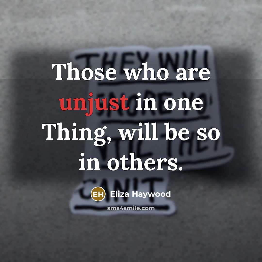 “Those who are unjust in one Thing, will be so…” quote by Eliza Haywood