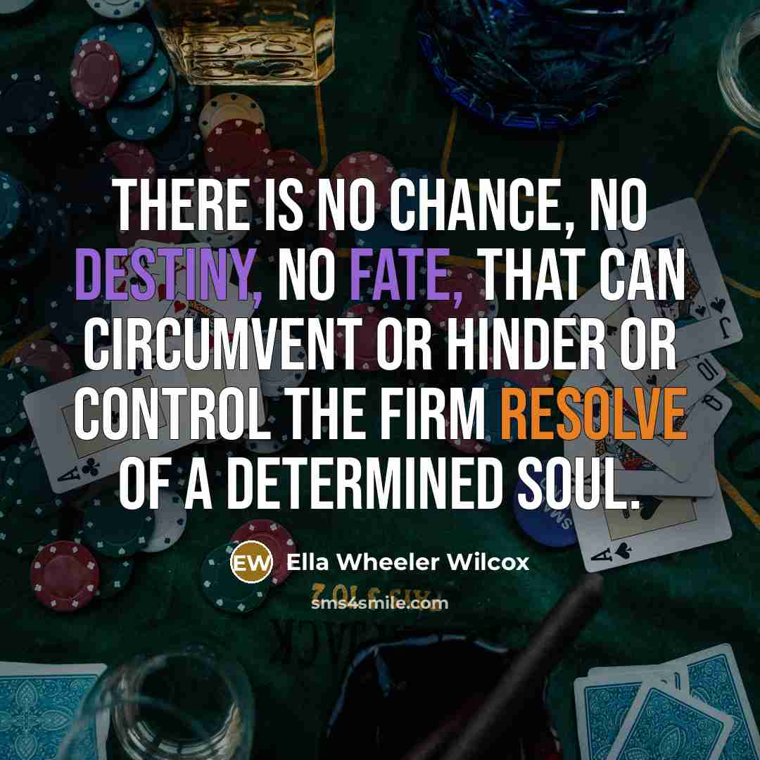 “There is no chance, no destiny, no fate, that can…” quote by Ella Wheeler Wilcox