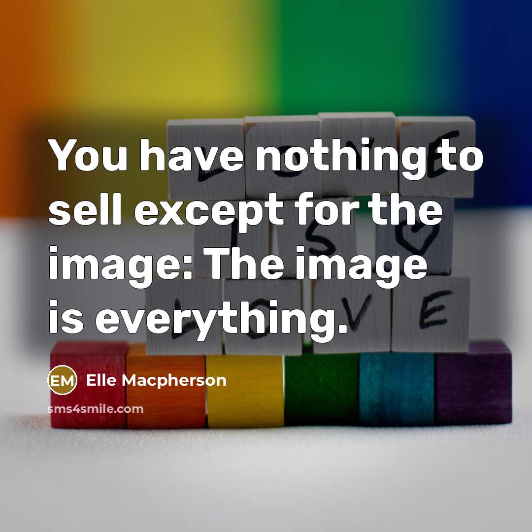 “You have nothing to sell except for the image: The…” quote by Elle Macpherson