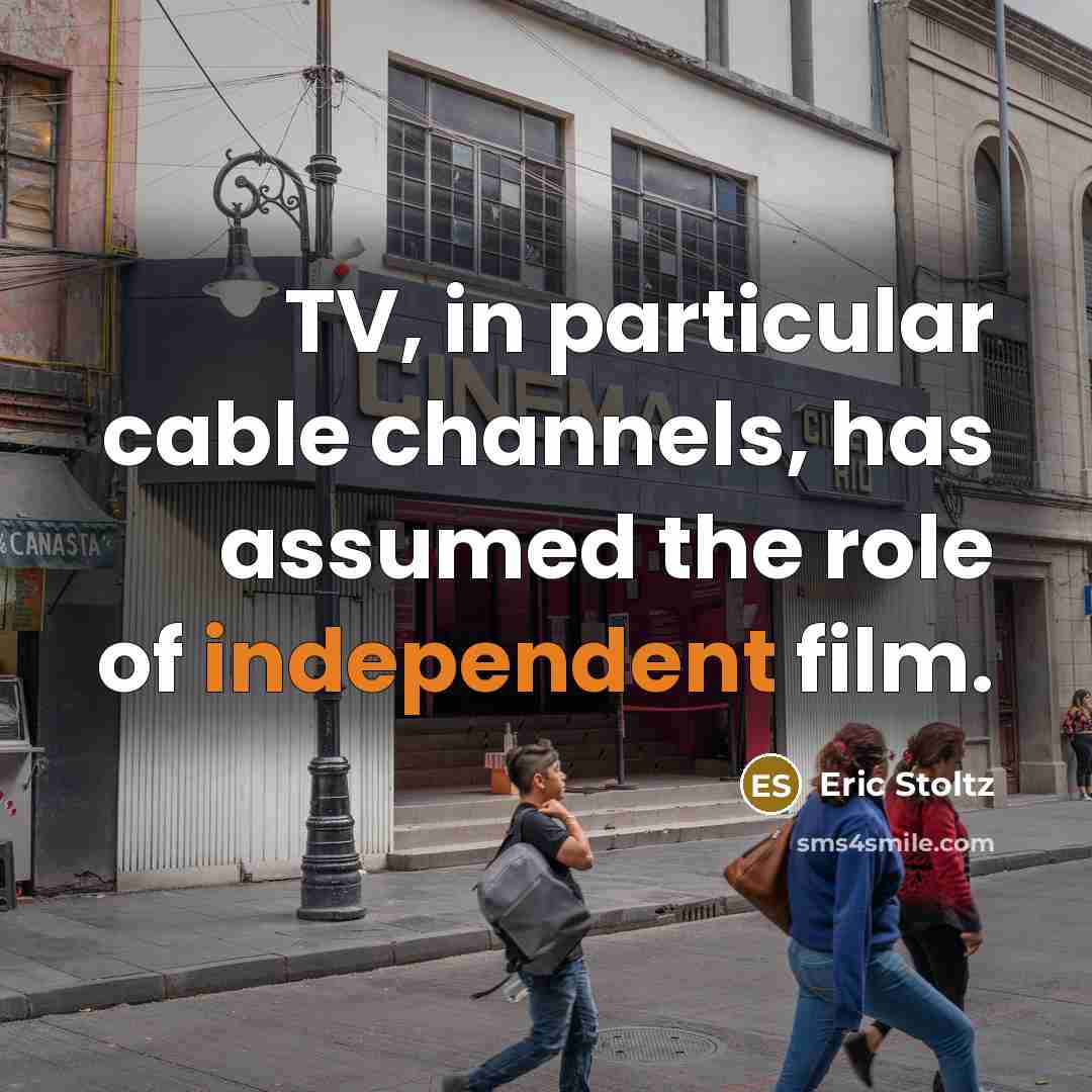 “TV, in particular cable channels, has assumed the role of…” quote by Eric Stoltz