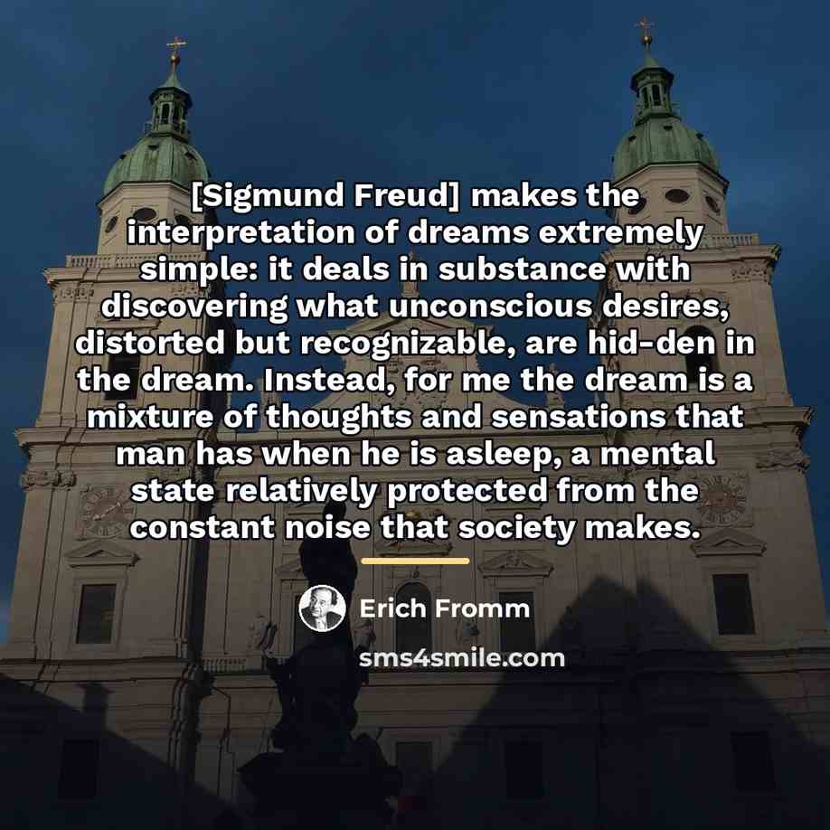 “[Sigmund Freud] makes the interpretation of dreams extremely simple: it…” quote by Erich Fromm