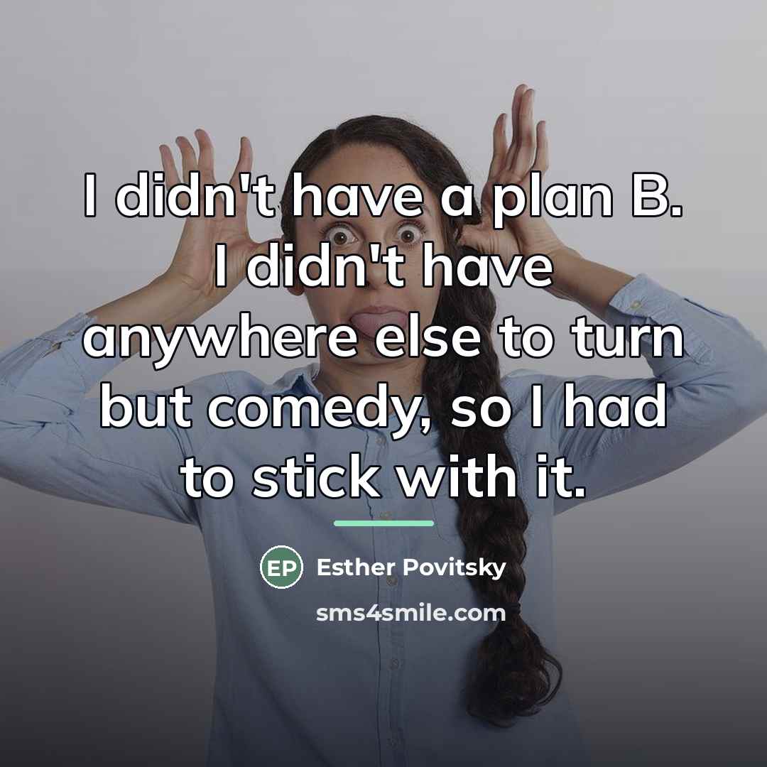 “I didn't have a plan B. I didn't have anywhere…” quote by Esther Povitsky