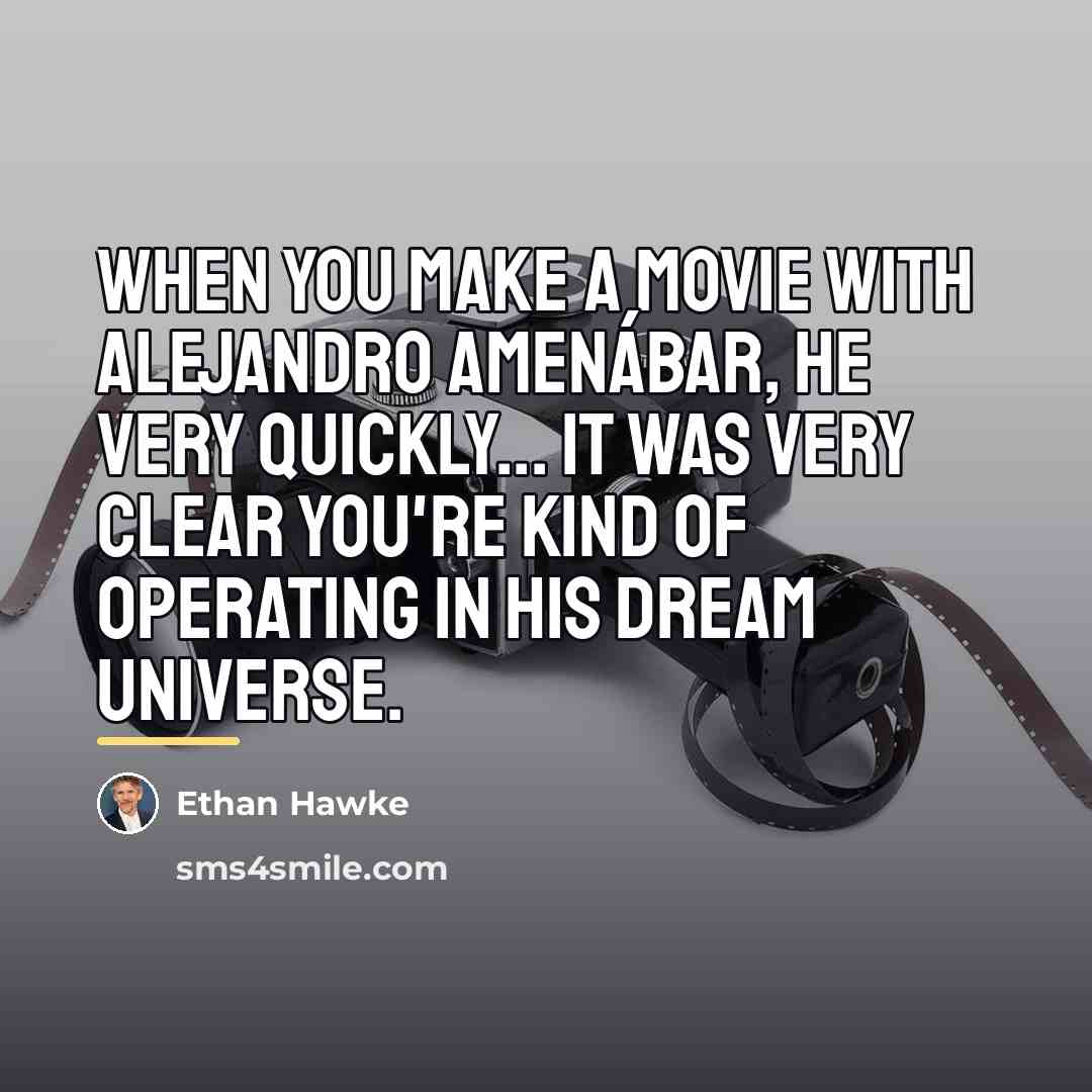 “When you make a movie with Alejandro Amenábar, he very…” quote by Ethan Hawke
