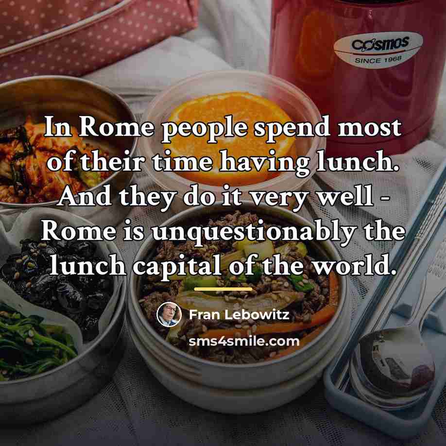 “In Rome people spend most of their time having lunch.…” quote by Fran Lebowitz