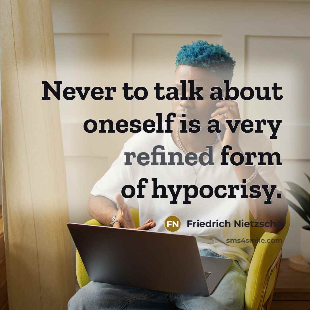 “Never to talk about oneself is a very refined form…” quote by Friedrich Nietzsche