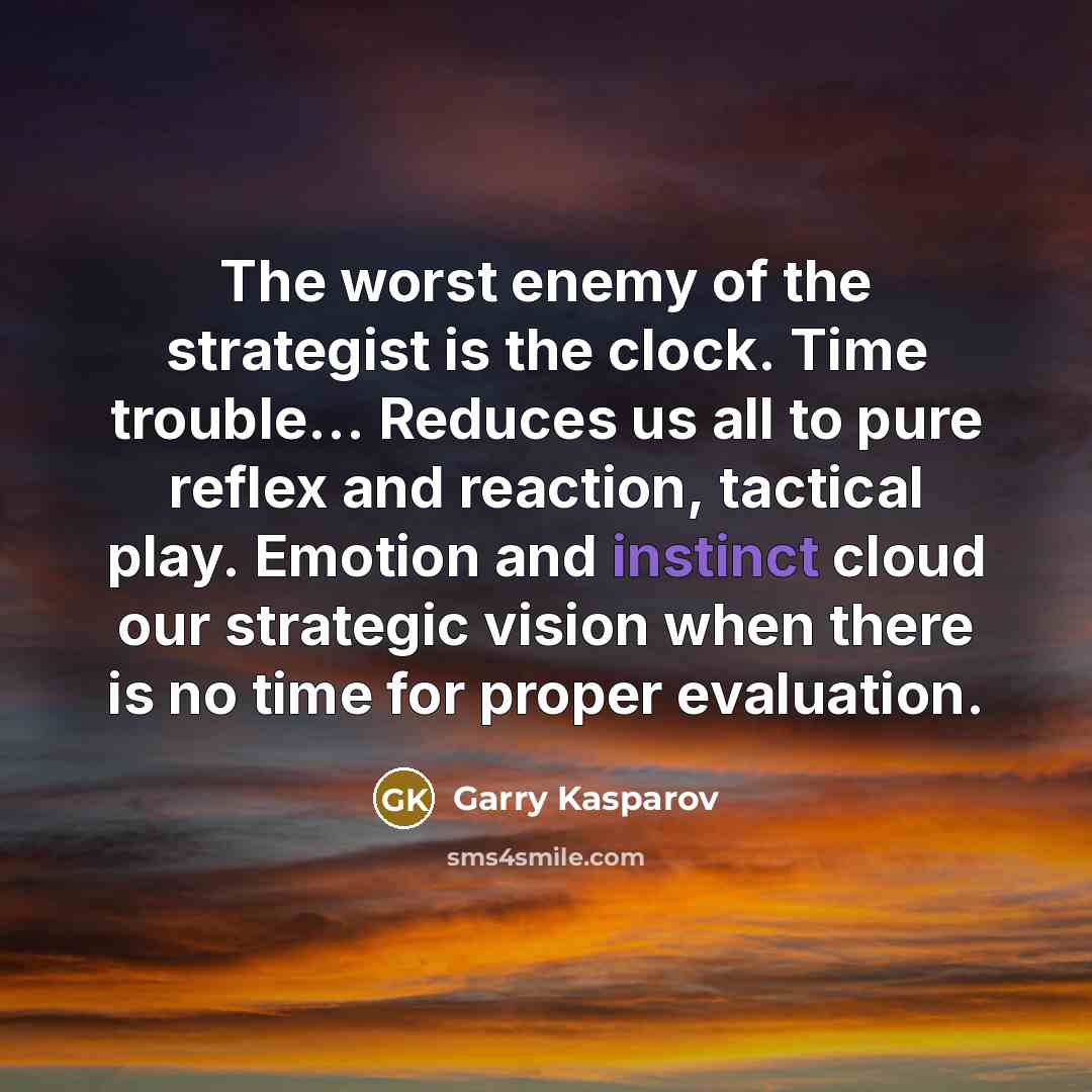 “The worst enemy of the strategist is the clock. Time…” quote by Garry Kasparov