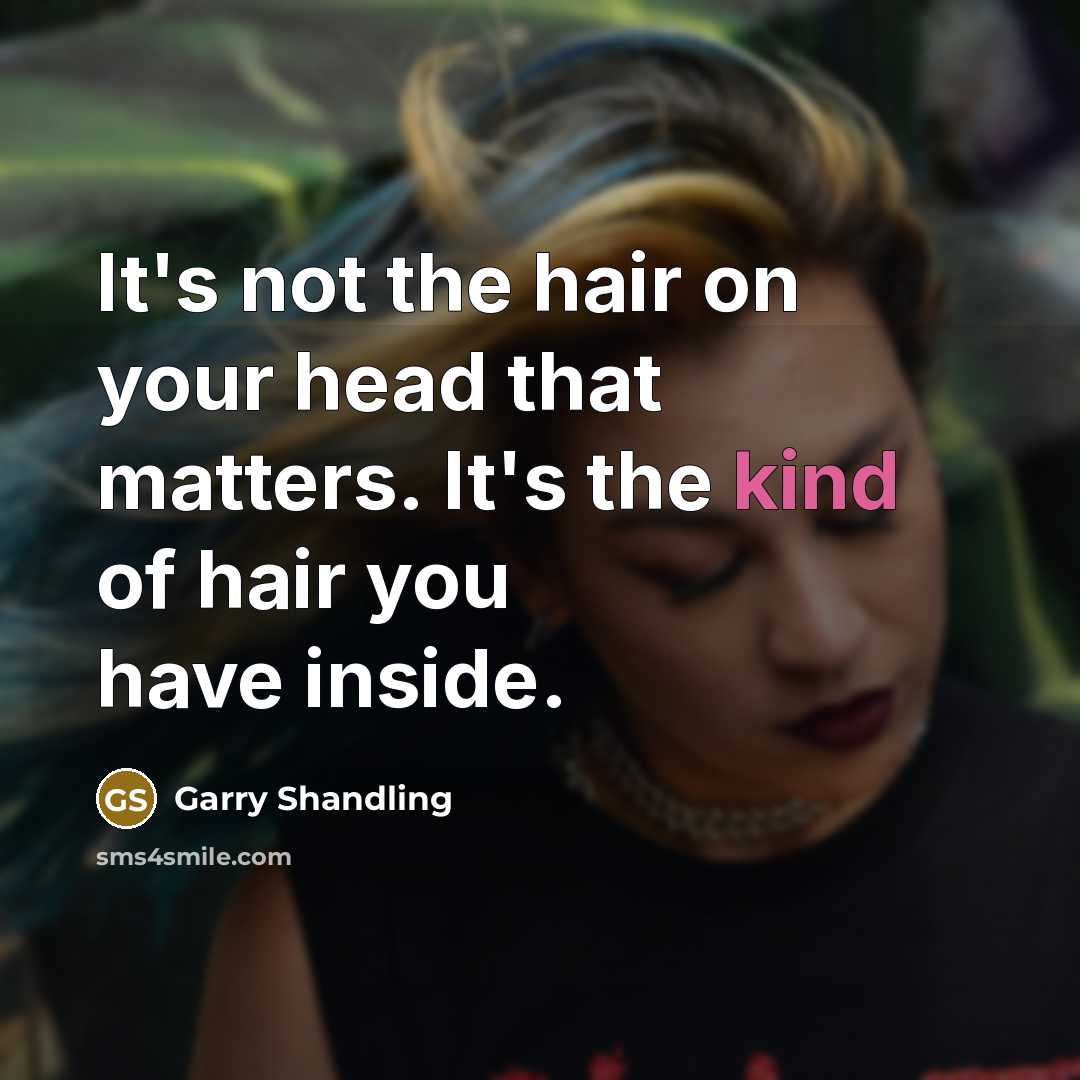 “It's not the hair on your head that matters. It's…” quote by Garry Shandling