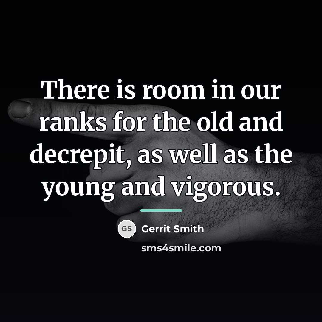 “There is room in our ranks for the old and…” quote by Gerrit Smith