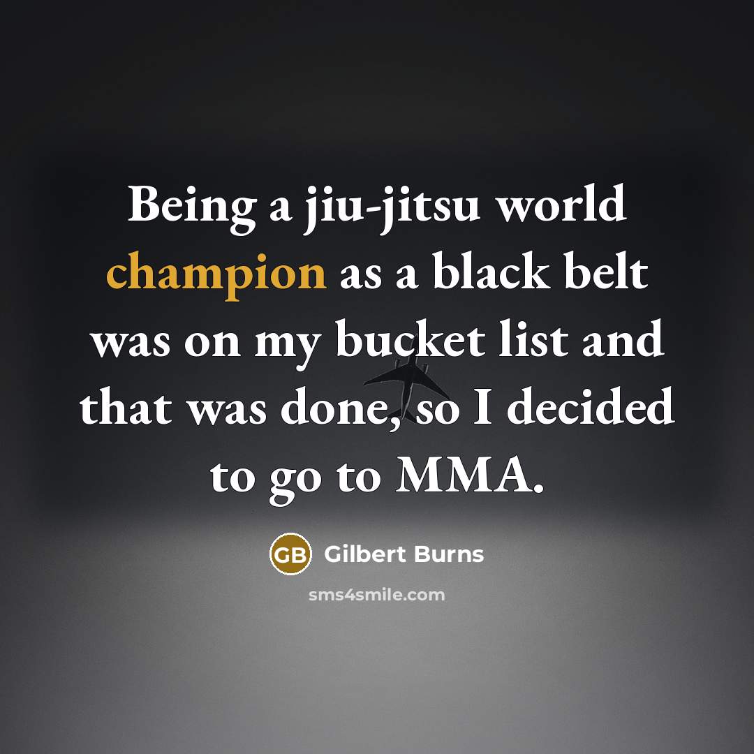 “Being a jiu-jitsu world champion as a black belt was…” quote by Gilbert Burns