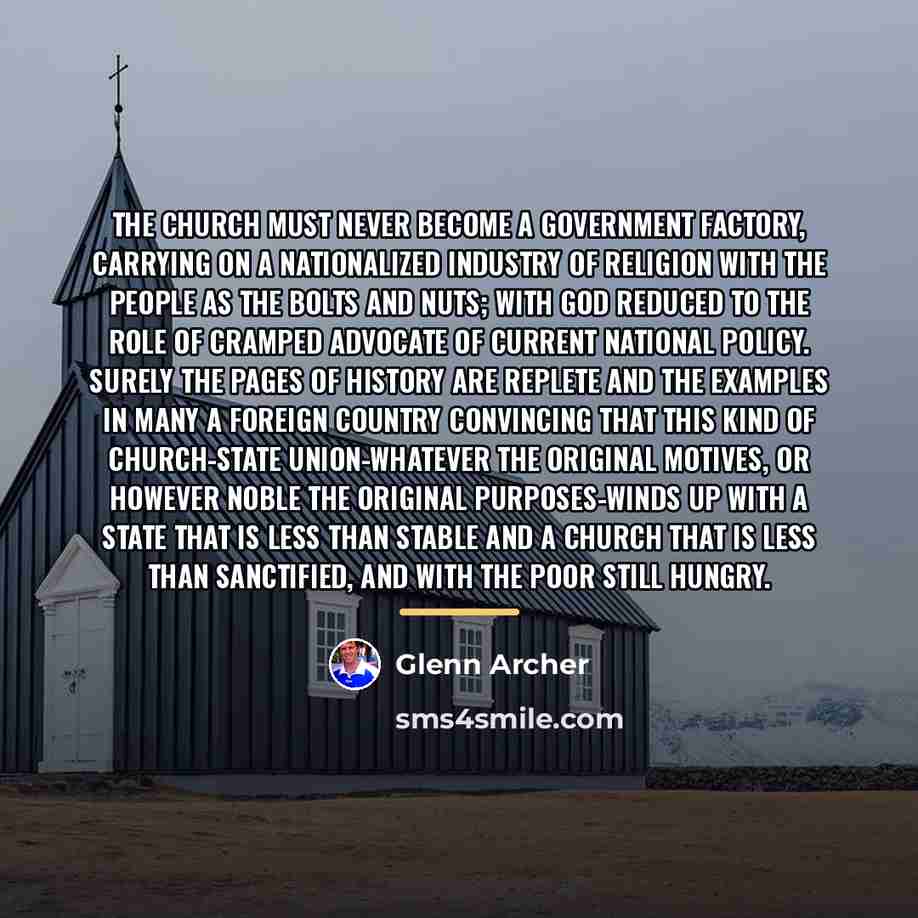 “The church must never become a government factory, carrying on…” quote by Glenn Archer