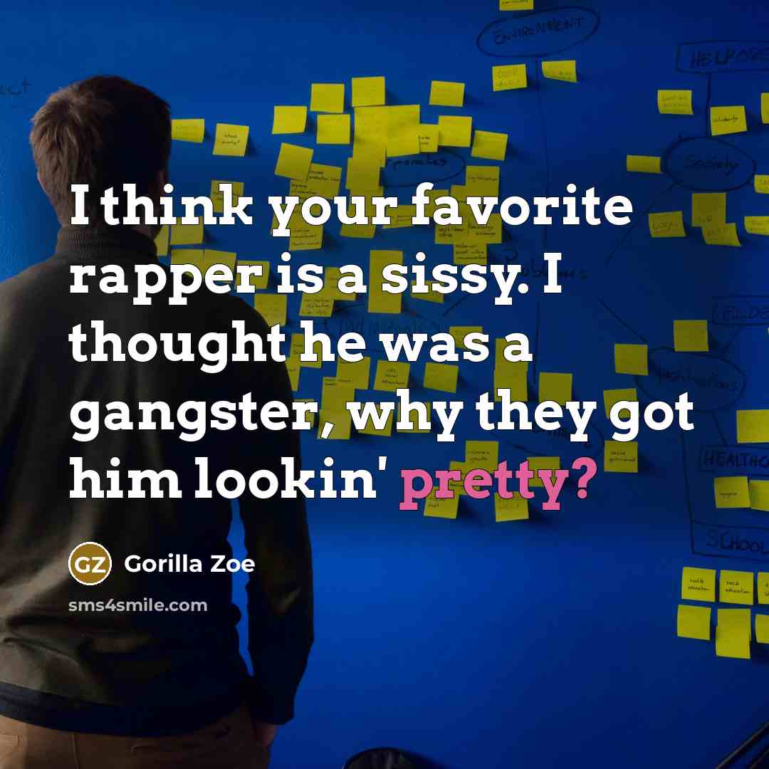 “I think your favorite rapper is a sissy. I thought…” quote by Gorilla Zoe