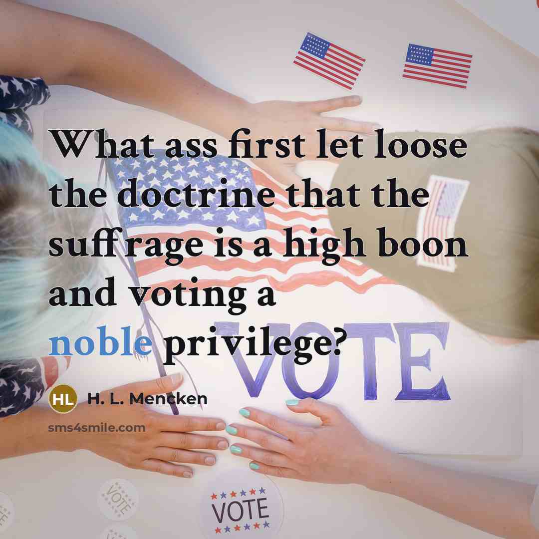 “What ass first let loose the doctrine that the suffrage…” quote by H. L. Mencken