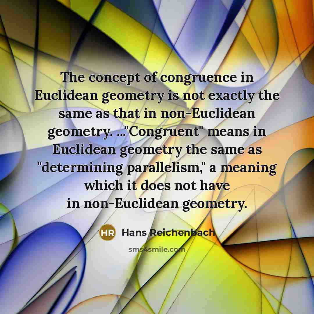 “The concept of congruence in Euclidean geometry is not exactly…” quote by Hans Reichenbach