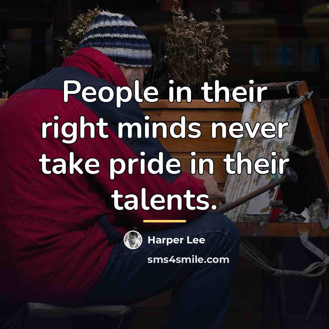 “People in their right minds never take pride in their…” quote by Harper Lee