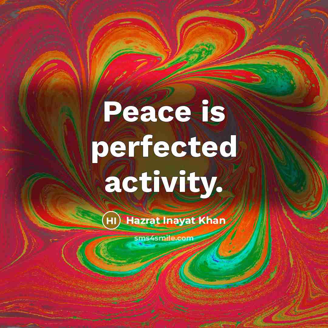 “Peace is perfected activity.…” quote by Hazrat Inayat Khan