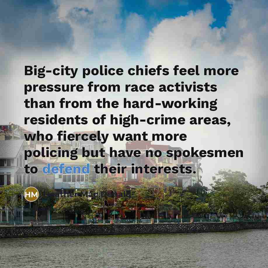 “Big-city police chiefs feel more pressure from race activists than…” quote by Heather Mac Donald
