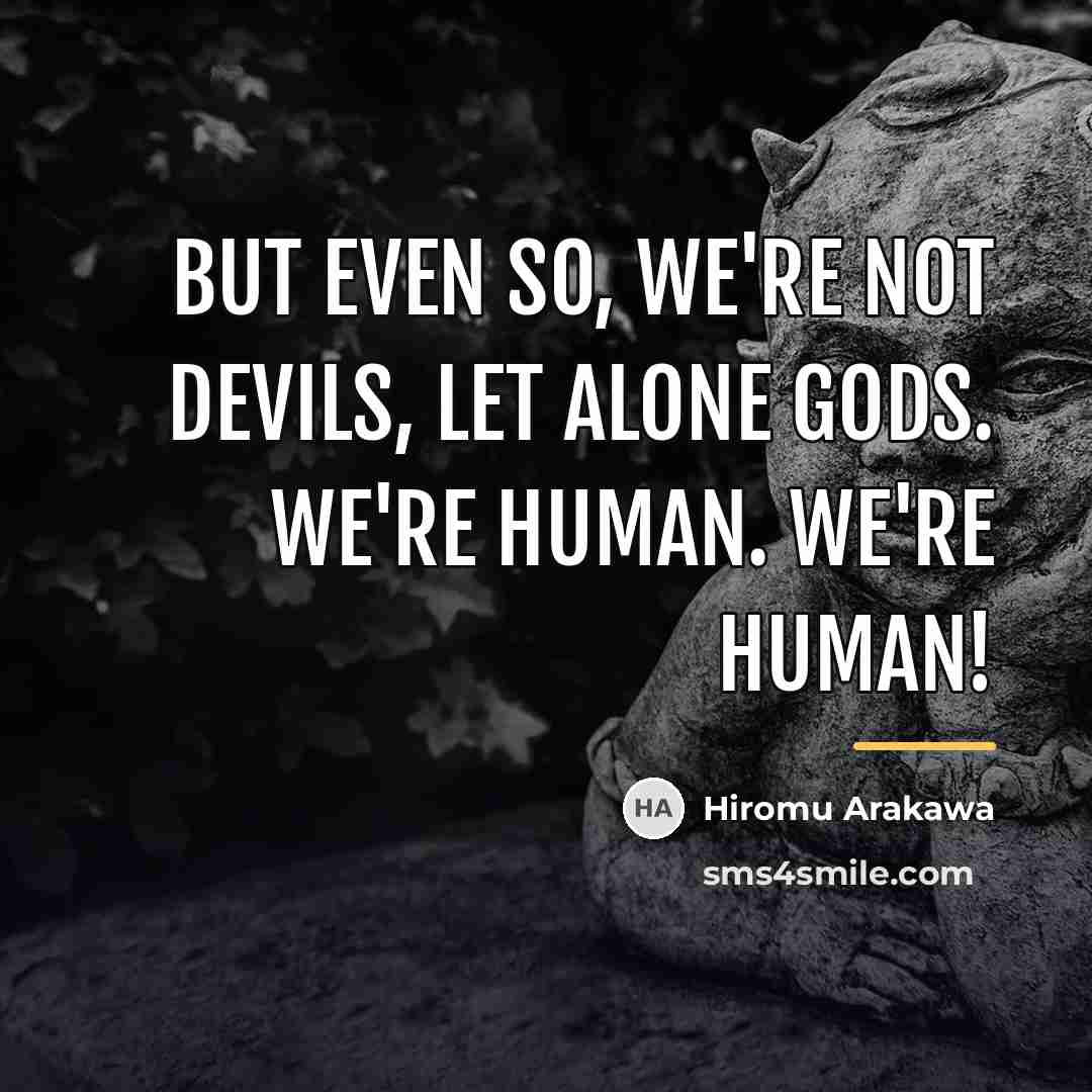 “But even so, we're not devils, let alone gods. We're…” quote by Hiromu Arakawa