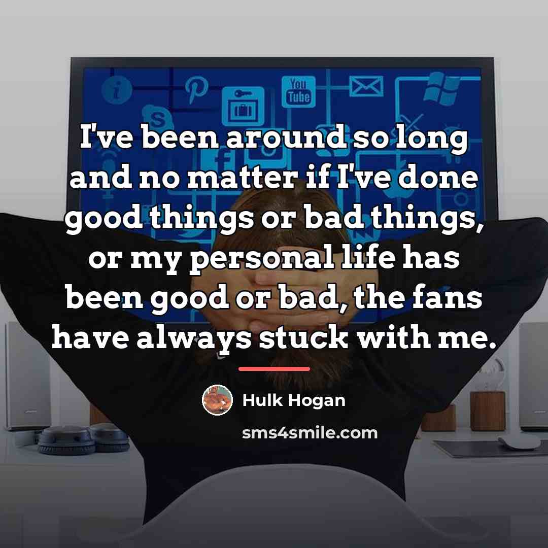 “I've been around so long and no matter if I've…” quote by Hulk Hogan