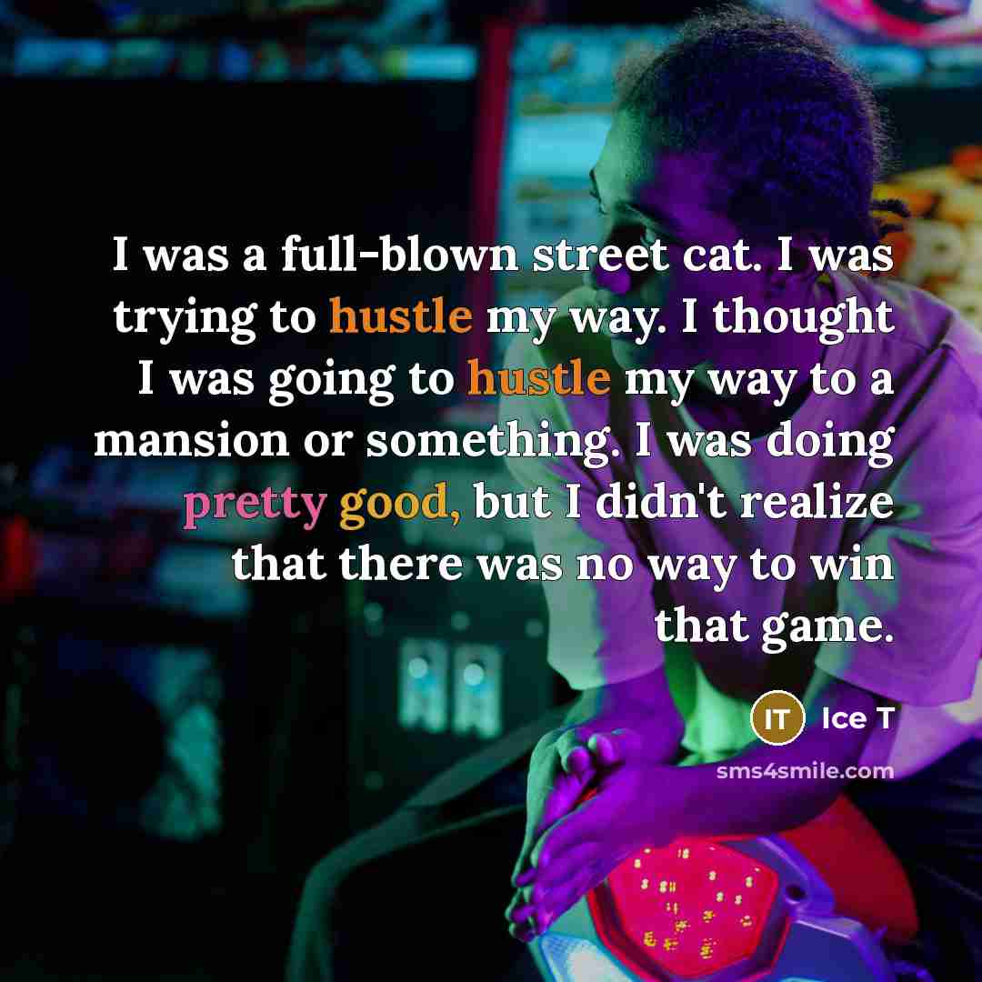 “I was a full-blown street cat. I was trying to…” quote by Ice T