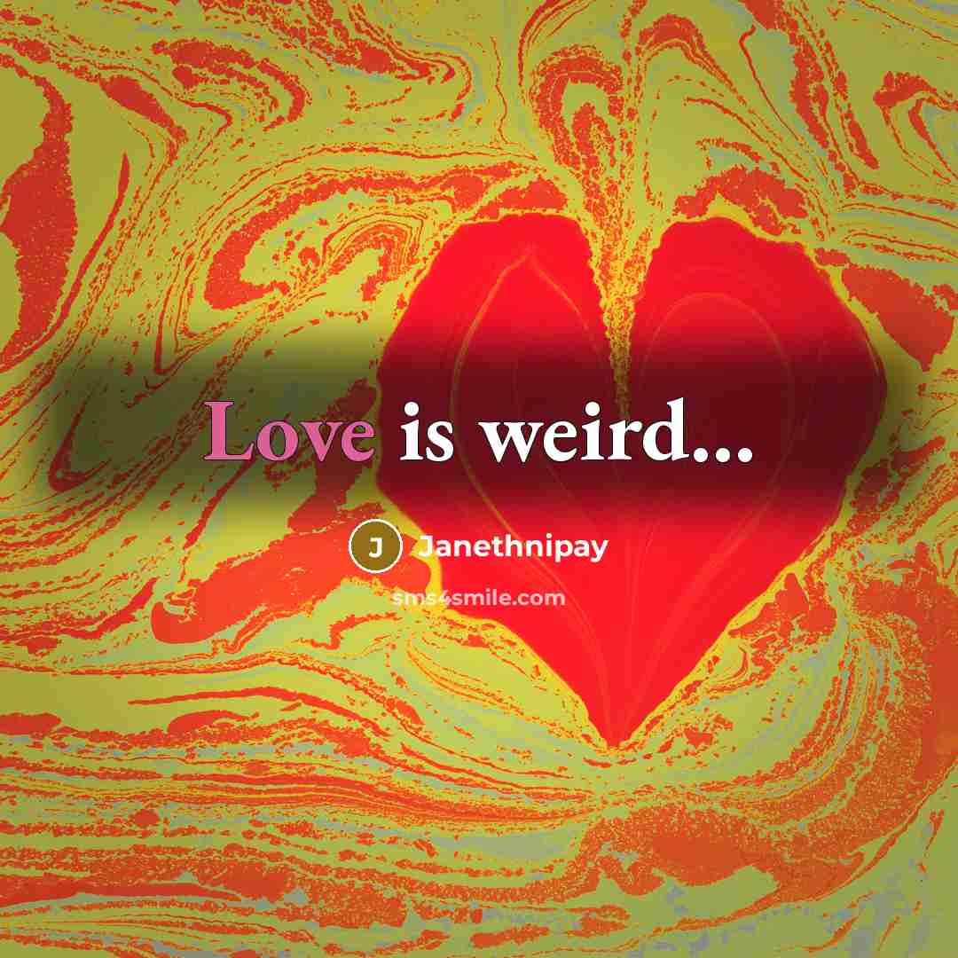 “Love is weird...…” quote by Janethnipay