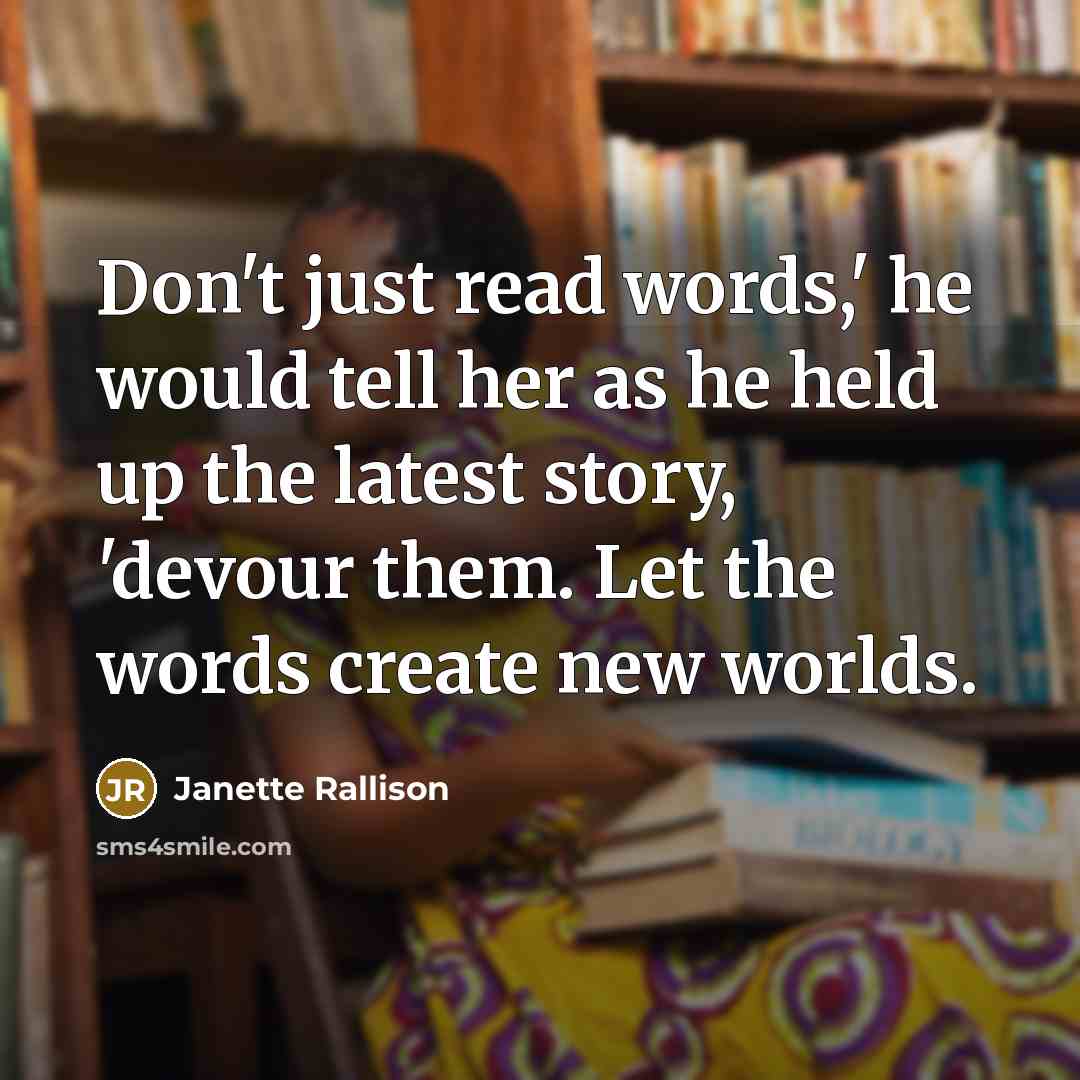 “Don't just read words,' he would tell her as he…” quote by Janette Rallison