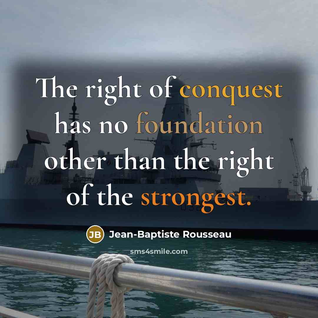 “The right of conquest has no foundation other than the…” quote by Jean-Baptiste Rousseau