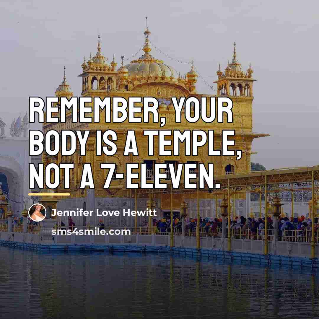 “Remember, your body is a temple, not a 7-Eleven.…” quote by Jennifer Love Hewitt