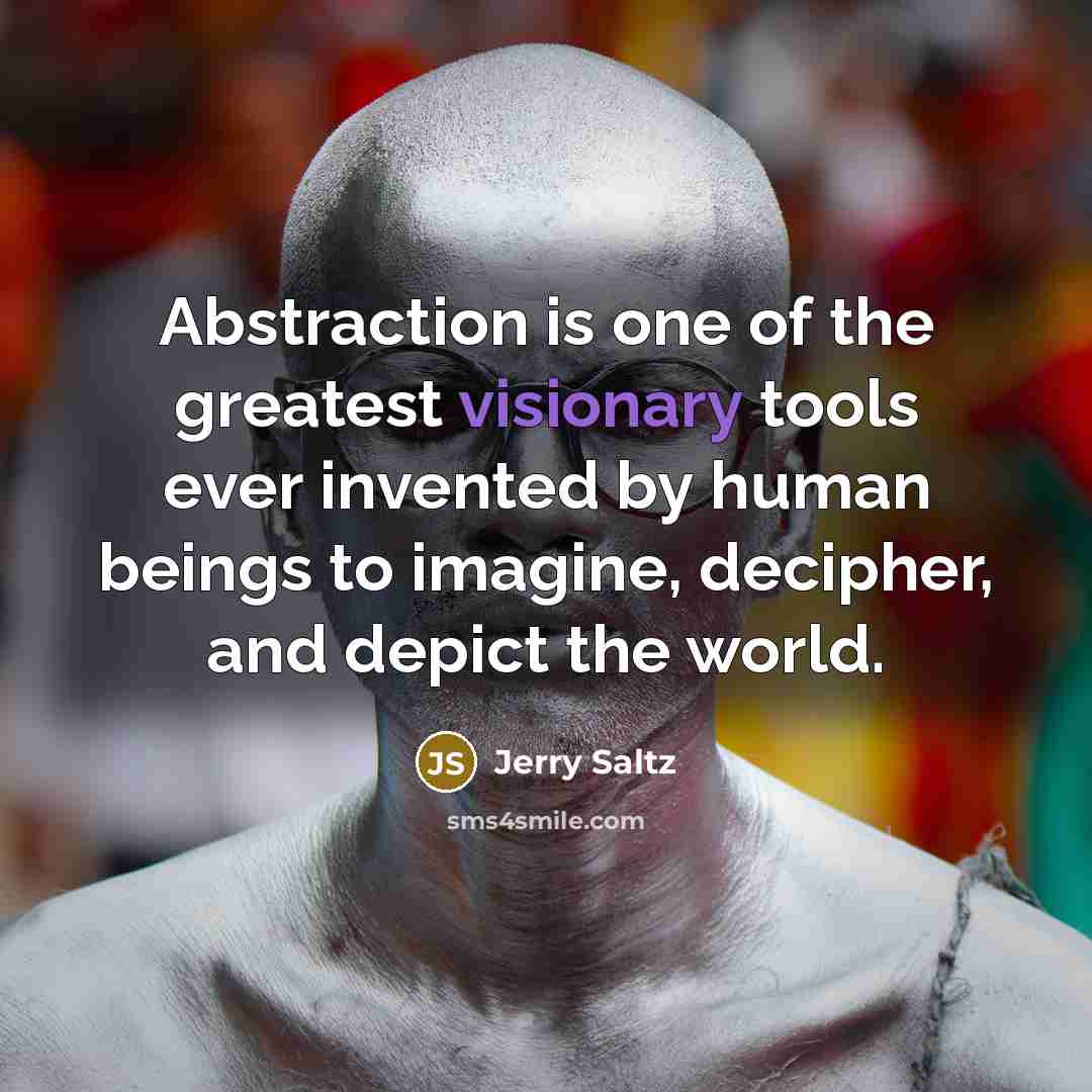 “Abstraction is one of the greatest visionary tools ever invented…” quote by Jerry Saltz