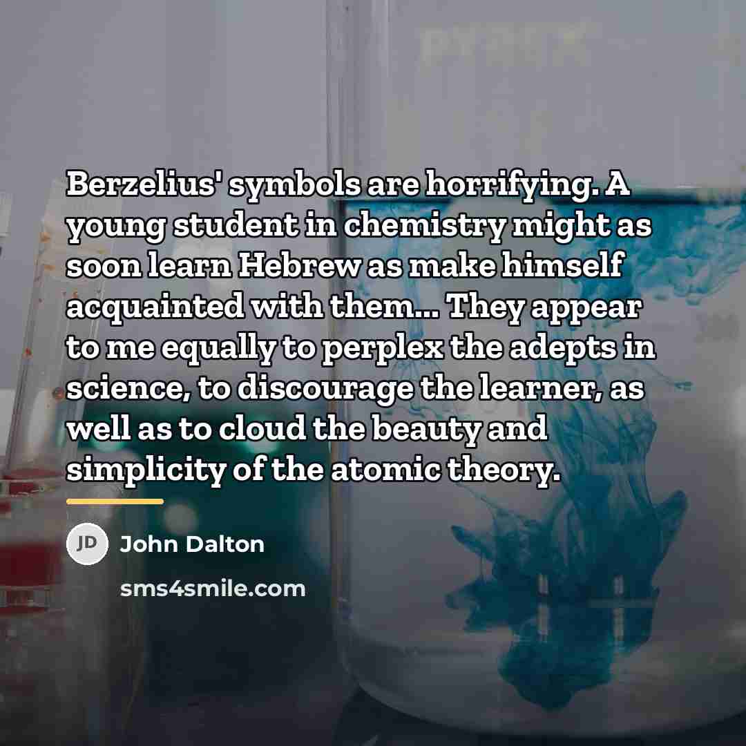 “Berzelius' symbols are horrifying. A young student in chemistry might…” quote by John Dalton