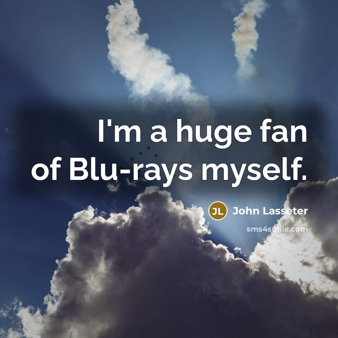 “I'm a huge fan of Blu-rays myself.…” quote by John Lasseter