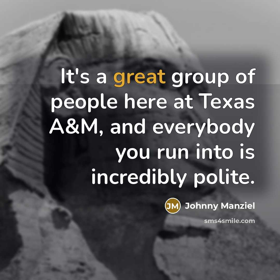 “It's a great group of people here at Texas A&M,…” quote by Johnny Manziel