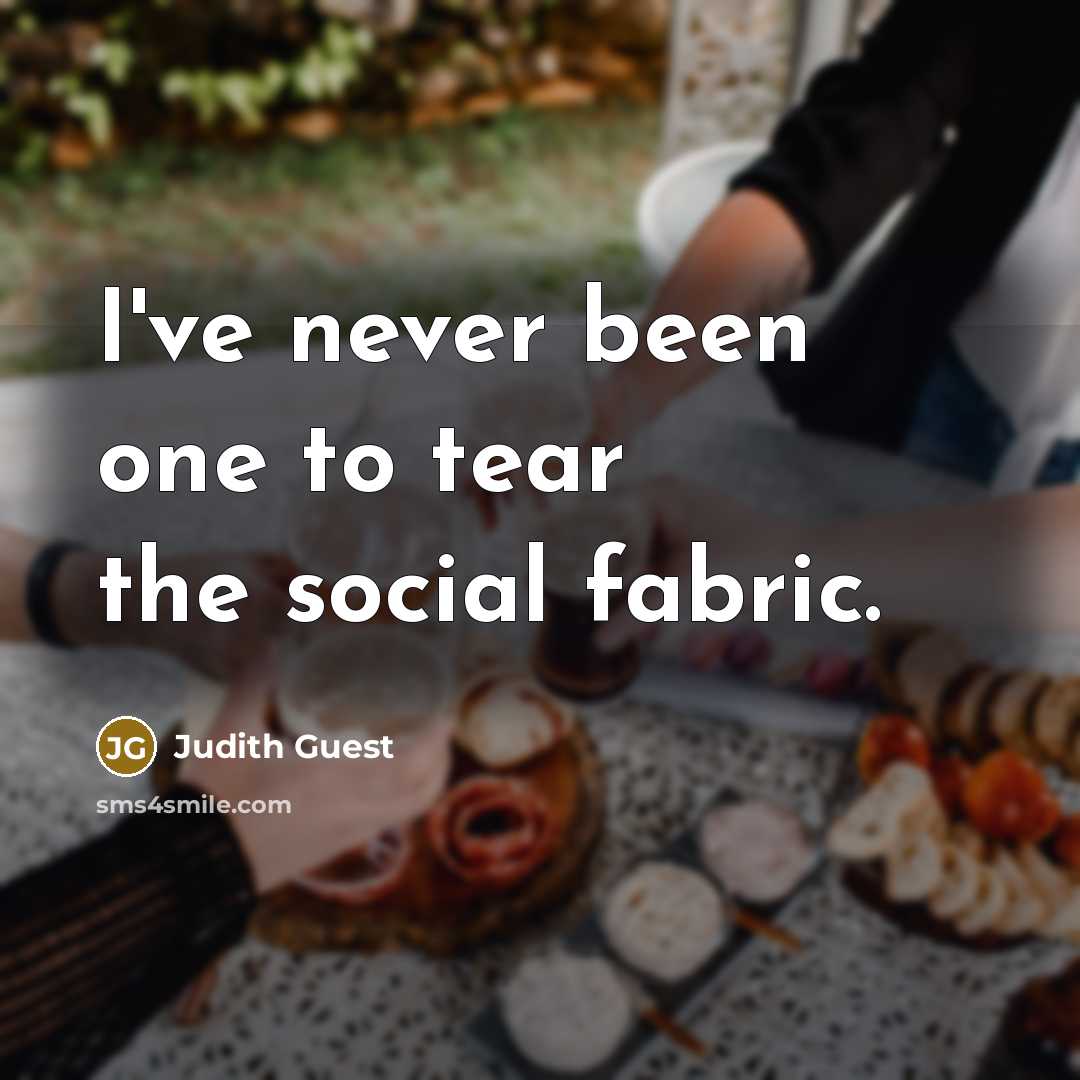 “I've never been one to tear the social fabric.…” quote by Judith Guest