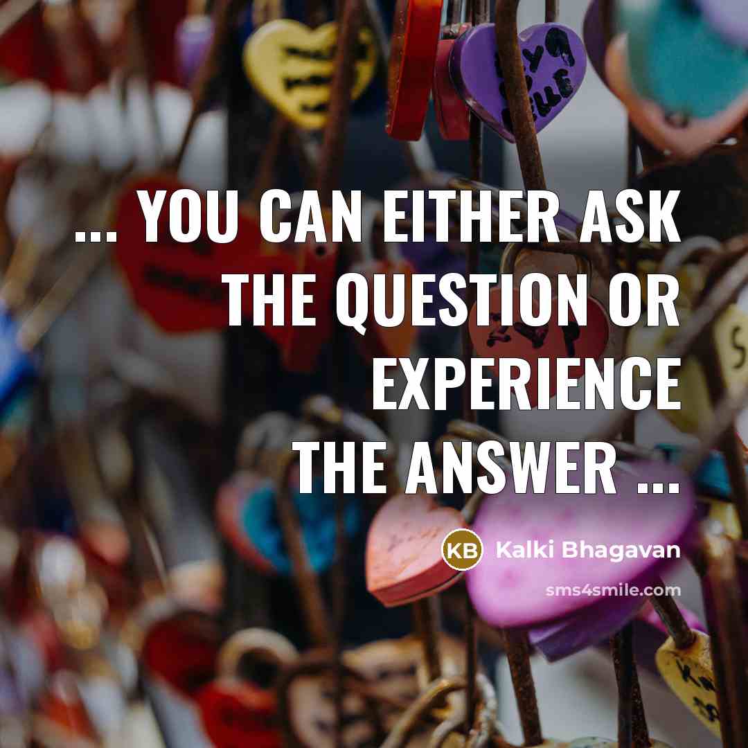 “... you can either ask the question or experience the…” quote by Kalki Bhagavan