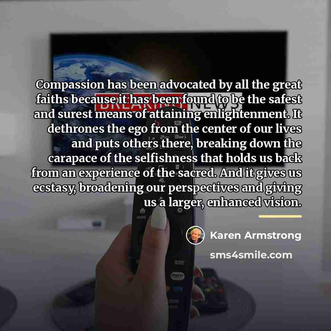 “Compassion has been advocated by all the great faiths because…” quote by Karen Armstrong