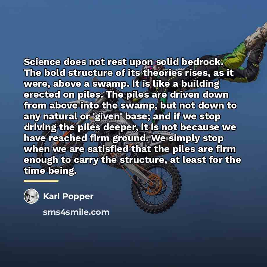 “Science does not rest upon solid bedrock. The bold structure…” quote by Karl Popper