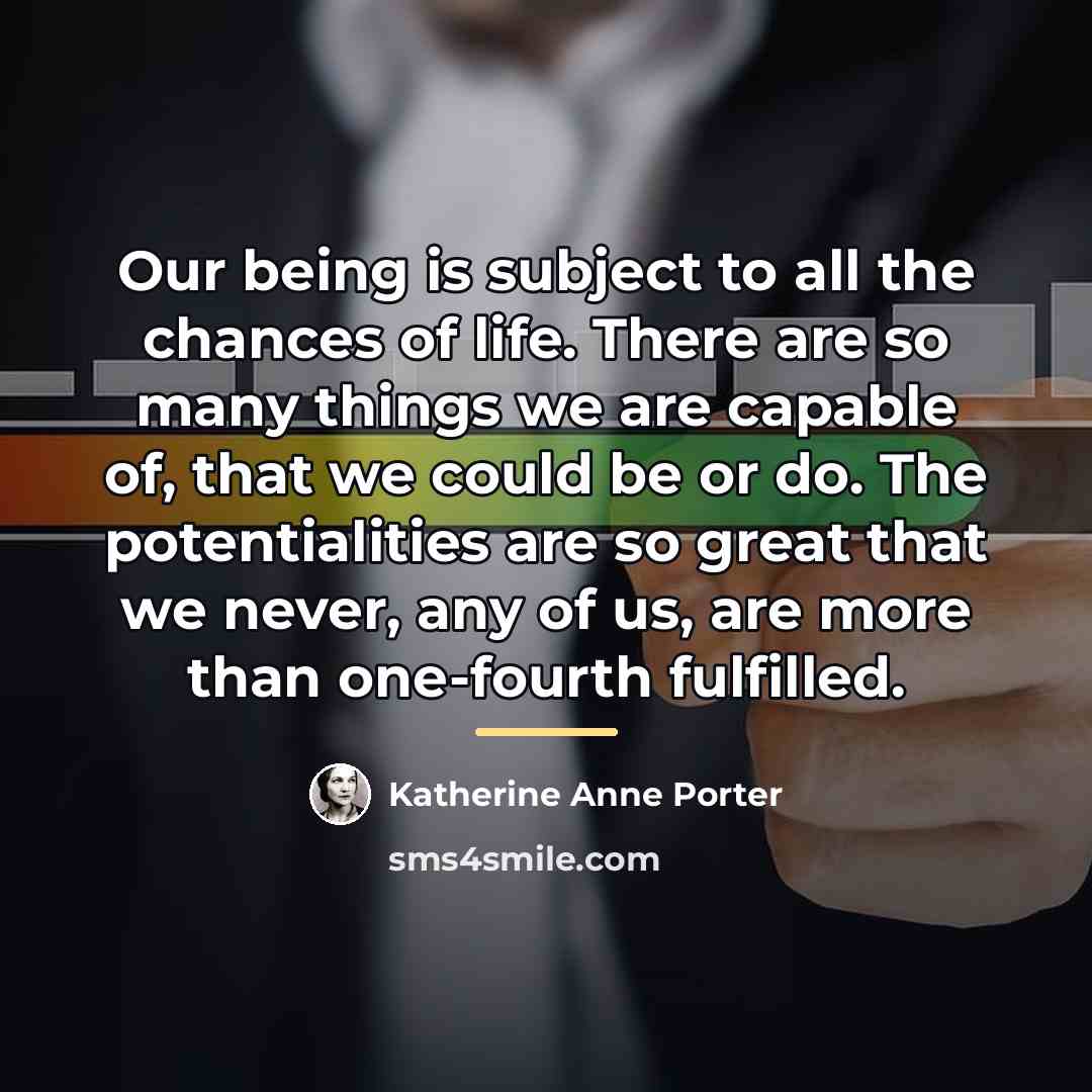 “Our being is subject to all the chances of life.…” quote by Katherine Anne Porter