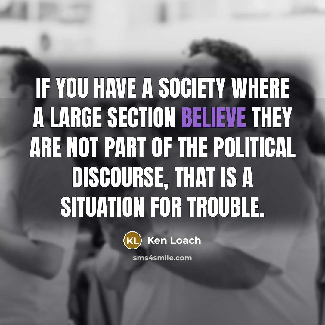 “If you have a society where a large section believe…” quote by Ken Loach