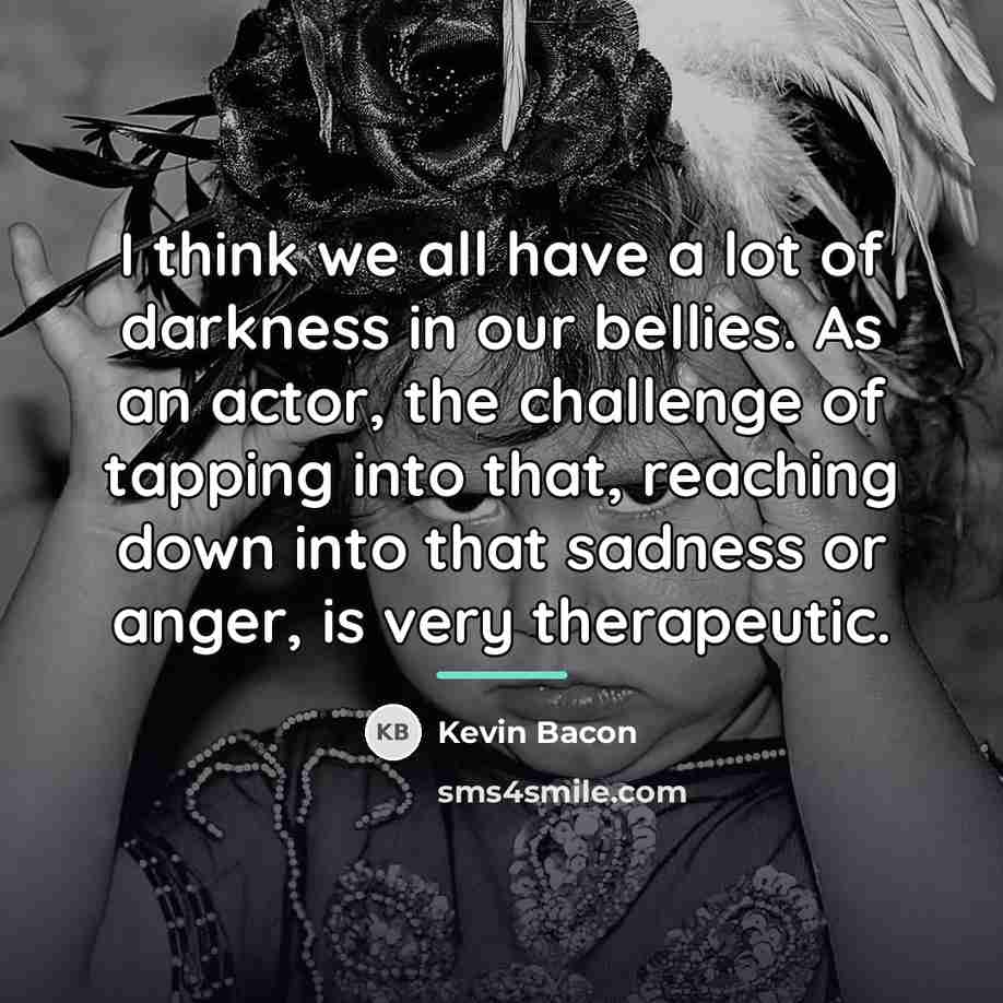 “I think we all have a lot of darkness in…” quote by Kevin Bacon