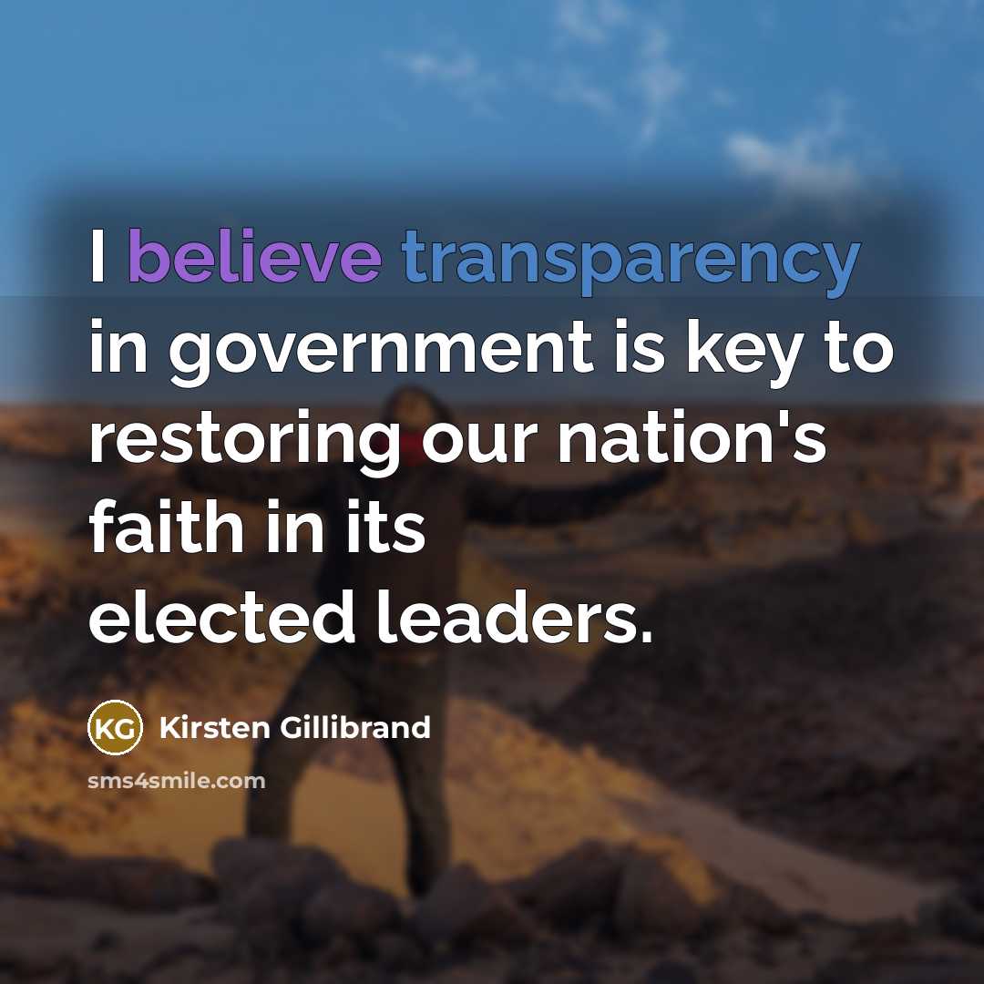 “I believe transparency in government is key to restoring our…” quote by Kirsten Gillibrand