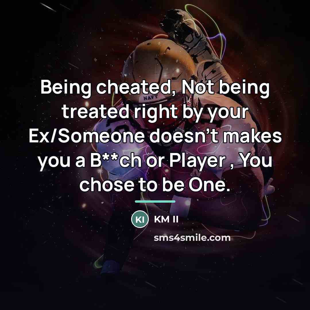 “Being cheated, Not being treated right by your Ex/Someone doesn't…” quote by KM II